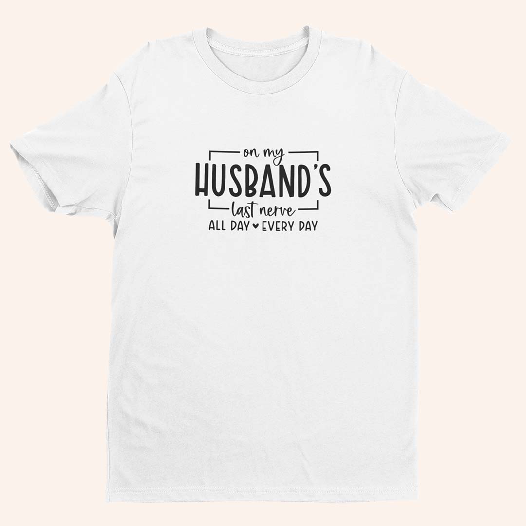 Памучна тениска с иронично послание за съпруги On my husband's last nerve