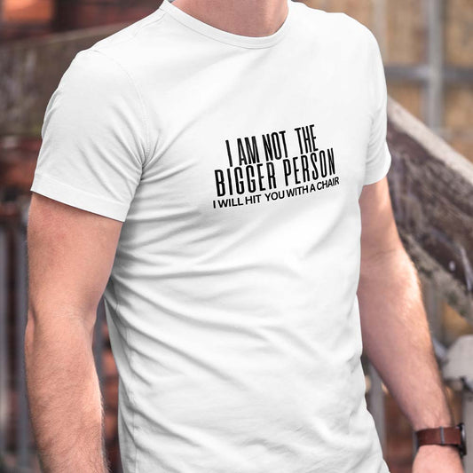 Not the Bigger Person Tshirt