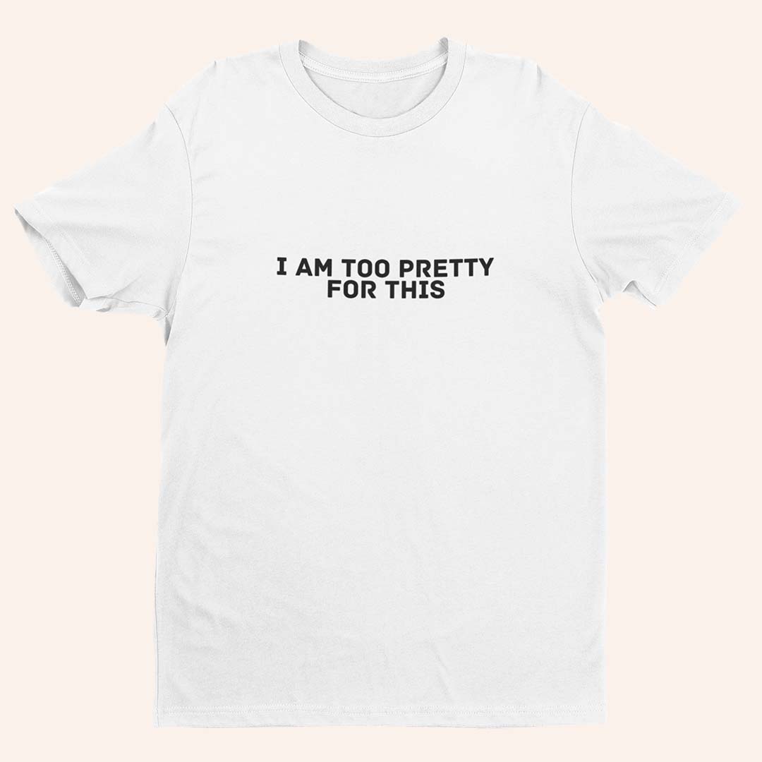 Тениска “Too Pretty for This”