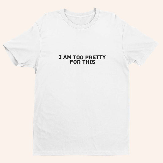 Тениска “Too Pretty for This”