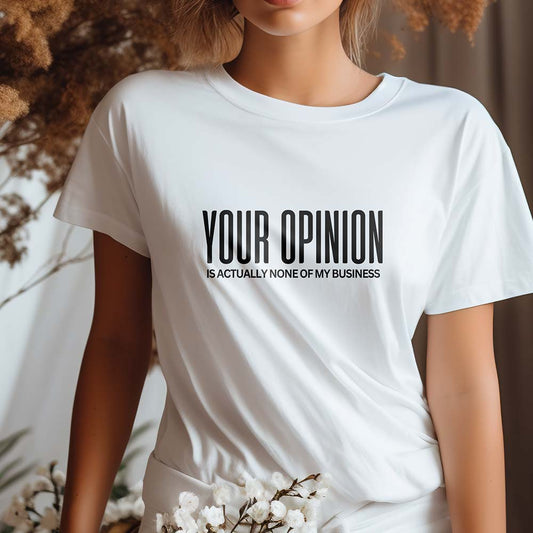 Your Opinion Tshirt